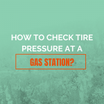 How to Check Tire Pressure at a Gas Station