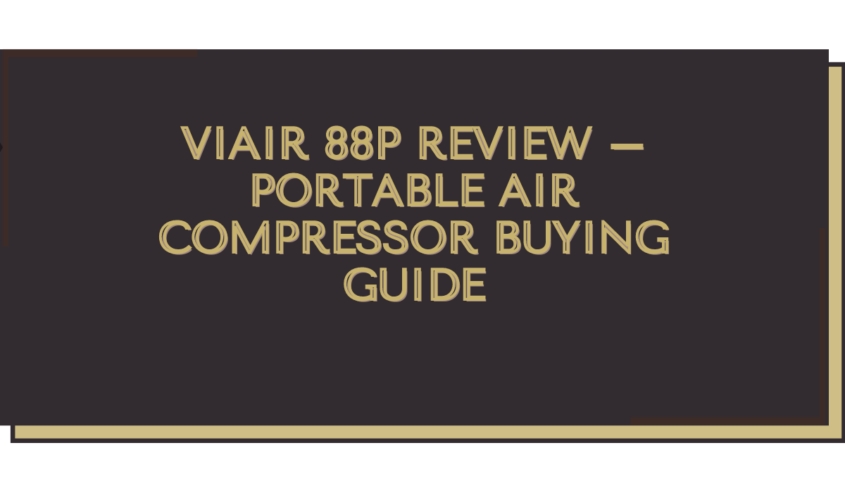 Viair 88p Review – Portable Air Compressor Buying Guide