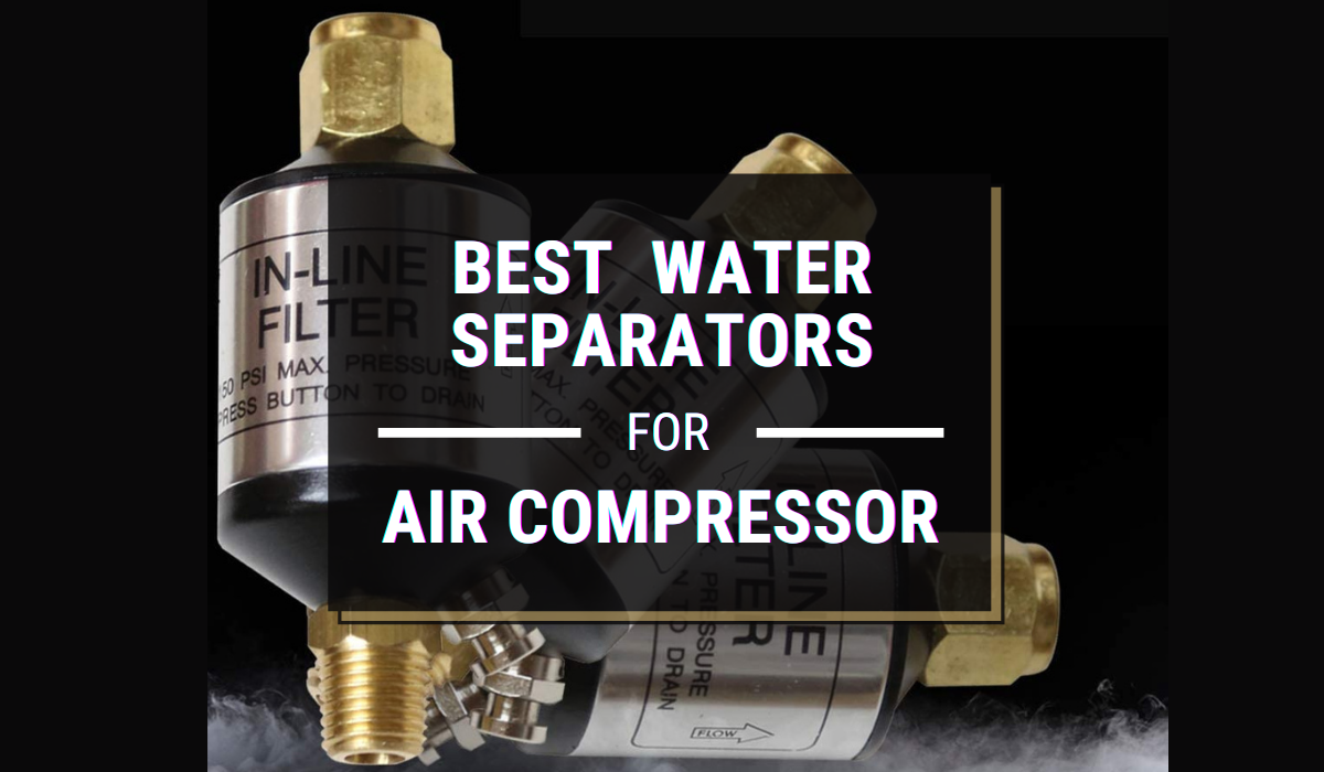 Best Water Separators for Air Compressor