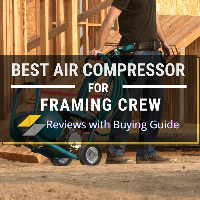 Best Air Compressor for Framing Crew