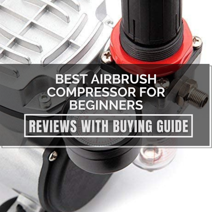 Best Airbrush Compressor for Beginners